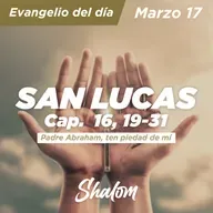 SHALOM: Evangelio de Hoy 17 de Marzo (San Lucas Cap 16, 19-31)