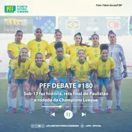 PFF DEBATE #180 - Sub-17 faz história, reta final do Paulistão e rodada da Champions League