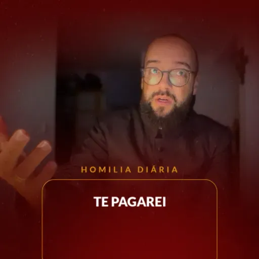 Homilia Diária - Te pagarei | 2025.11.03