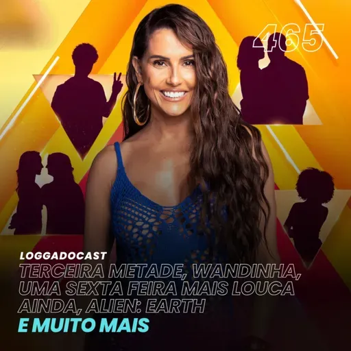 LoGGadoCast 465 - Terceira Metade, Wandinha, Uma Sexta Feira Mais Louca Ainda, Alien: Earth e muito mais