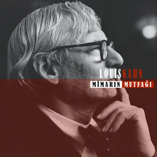 Louis Kahn: "Mimarlık, Gerçeğe Ulaşmaktır."