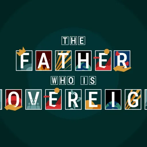 God The Father | The Father Who is Sovereign