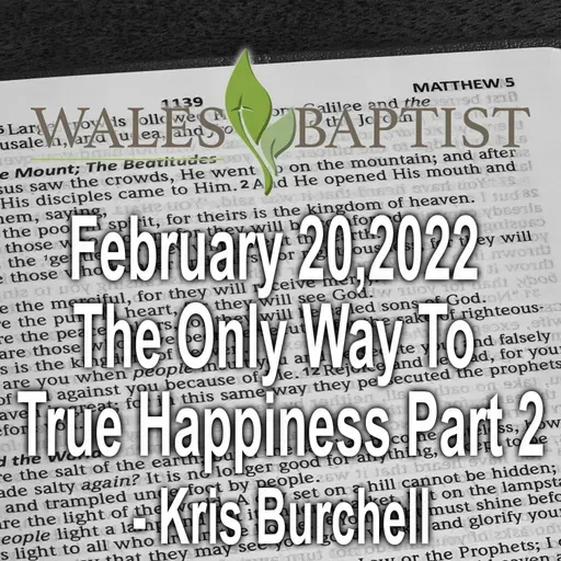 February 20,2022  The Only Way To  True Happiness Part 2 - Kris Burchell