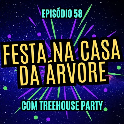 #58 - FESTA NA CASA DA ÁRVORE - com Treehouse Party