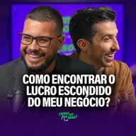 Como ENCONTRAR o LUCRO ESCONDIDO do meu NEGÓCIO? | Pedro Quintanilha #134
