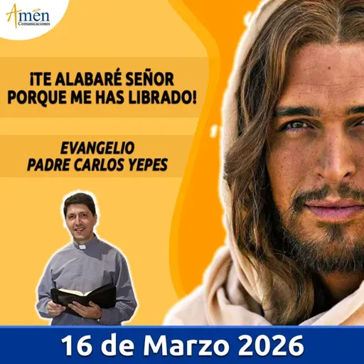 Evangelio De Hoy - 16 Marzo 2026 - Padre Carlos Yepes - Amen Comunicaciones