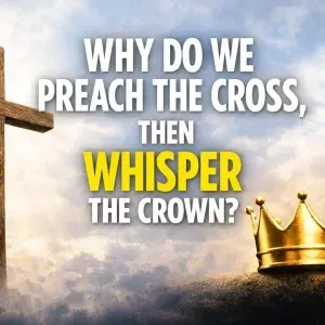 Why We Preach the Cross, but Whisper the Crown