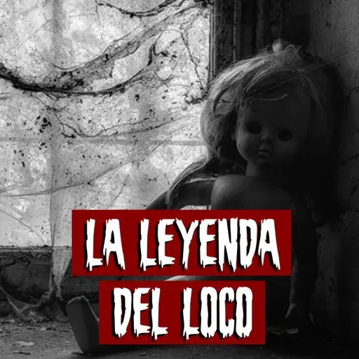 La Leyenda del Loco | Historias reales de terror