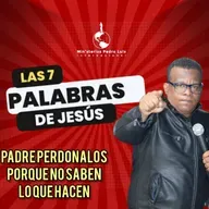 Padre Perdonalos porque no saben lo que hacen : las 7 palabras de Jesús en semana santa o pascua 