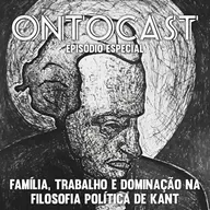 Especial - Família, Trabalho e Dominação na Filosofia Política de Kant