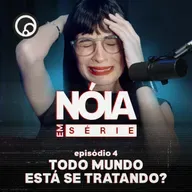 Se todo mundo está se tratando, por que ninguém está bem? | Nóia Em Série EP04