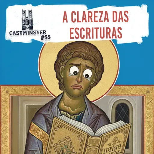 #55 - A clareza das Escrituras