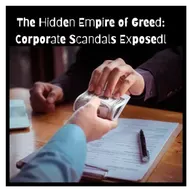 The Hidden Empire of Greed: Corporate Scandals Exposed