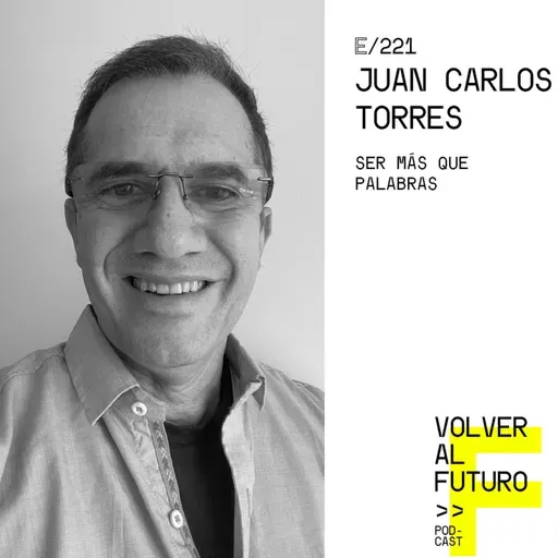 #221 Juan Carlos Torres | Ser más que palabras