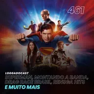 LoGGadoCast 461 - Superman, Montando a Banda, Drag Race Brasil, Rensga Hits, e muito mais