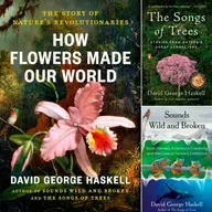 Listening to the Living World: Biologist DAVID GEORGE HASKELL on Flowers, Forests & Songs of Nature - Highlights
