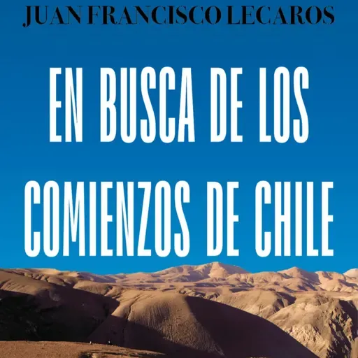 Juan Francisco Lecaros y su libro en busca de los comienzos de Chile