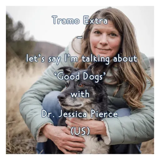 Tramo Extra - let's say I'm talking about 'Good Dogs' with Dr. Jessica Pierce (US)