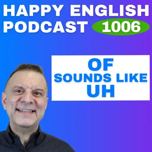1006 - OF Sounds Like UH - Speak Naturally in a Minute | Happy English