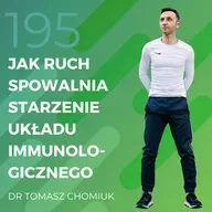 Dr Tomasz Chomiuk – jak ruch spowalnia starzenie układu immunologicznego.
