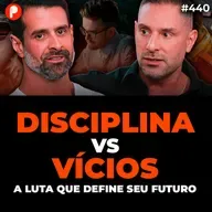 PrimoCast 440| O PODER DA DISCIPLINA: COMO CONTROLAR VÍCIOS E TER FOCO TOTAL Guto Galamba e Marcelo