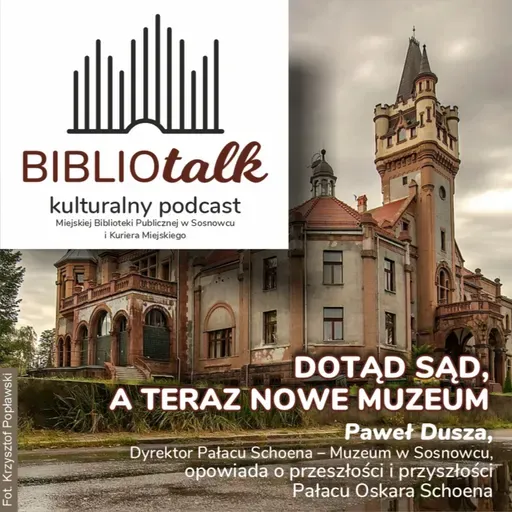 Dotąd sąd, a teraz muzeum – rozmowa z Pawłem Duszą, Dyrektorem Pałacu Schoena – Muzeum w Sosnowcu