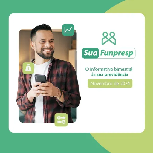 Sua Funpresp - Novembro/2024 - O boletim bimestral do Servidor Público Federal