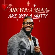 Are You a Man? Are You a Mutt? // Relationship Goals: In Real Life (Part 3) // Pastor Michael Todd