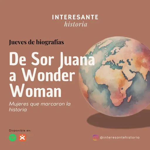 De Sor Juana a Wonder Woman: Mujeres que marcaron la historia