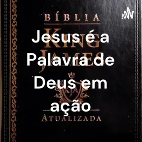 Jesus é a Palavra de Deus em ação