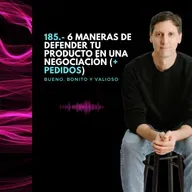 185.- 6 maneras de defender tu producto en una negociación