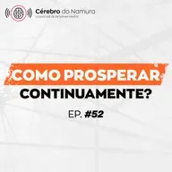 OTIMIZE A GESTÃO DO SEU NEGÓCIO PARA PROSPERAR CONTINUAMENTE! - Podcast Cérebro do Namura #52