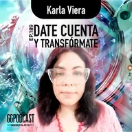 GGPodCast Ep-189 | Date cuenta y transfórmate | Karla Viera