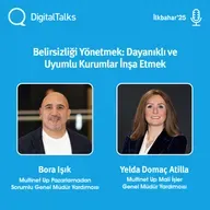 Belirsizliği Yönetmek: Dayanıklı ve Uyumlu Kurumlar İnşa Etmek - DigitalTalks İlkbahar'25