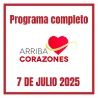 ARRIBA CORAZONES 7 JULIO 2025
