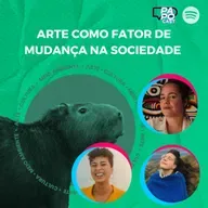 #184 - Arte como fator de mudança na sociedade | Capivara Festival