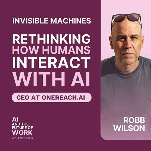 389: Building AI for Human Connection, Not Dopamine Hits, with Robb Wilson, CEO of OneReach.ai