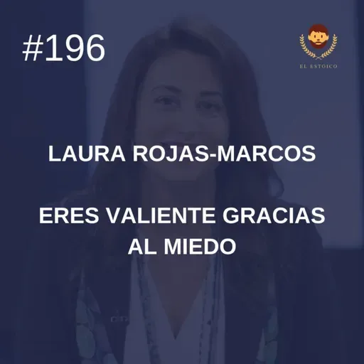 #196 - Eres valiente gracias al miedo, Laura Rojas-Marcos