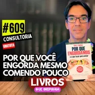 #609 - POR QUE ENGORDAMOS E O QUE FAZER PARA EVITAR - GARY TAUBES - LIVROS QUE INSPIRAM