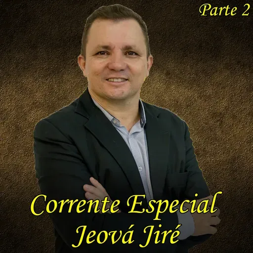Corrente Especial Jeová Jiré (Parte 2)