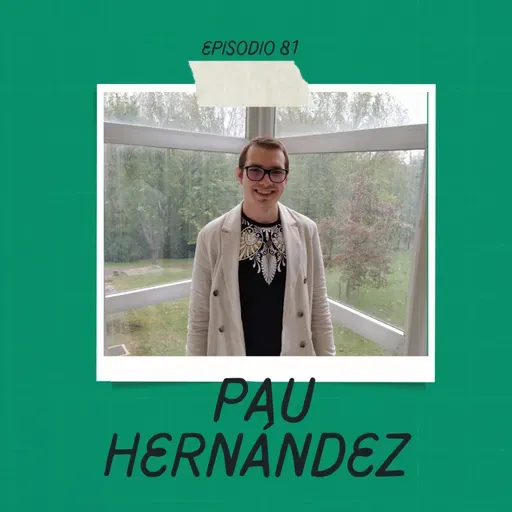 Ep. 81 - Pau Hernández