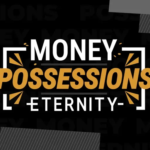 Money, Possessions and Eternity | Where Your Treasure Is There Your Heart Will Be Also