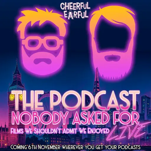 Films We Shouldn't Admit We Enjoyed (Live at The Cheerful Earful Podcast Festival)