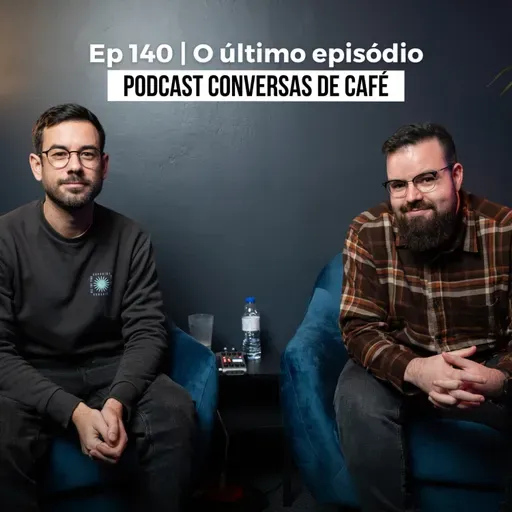 Ep 140 | O último episódio do Podcast Conversas de Café