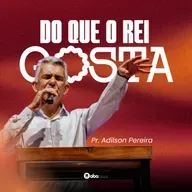 DO QUE O REI GOSTA | Pr. Adilson Pereira