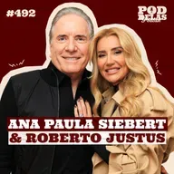 ANA PAULA SIEBERT E ROBERTO JUSTUS - PODDELAS PODCAST #492