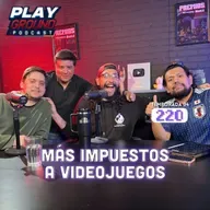 Playground Show Episodio 220 🔴 ¡El gobierno mexicano pondrá impuestos a los videojuegos violentos!