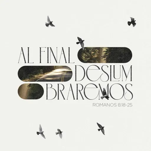 Al final, deslumbraremos - Romanos 8:18-25
