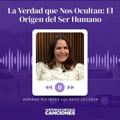 429. La Verdad que Nos Ocultan: El Origen del Ser Humano - Adriana Pleyades con Nayo Escobar