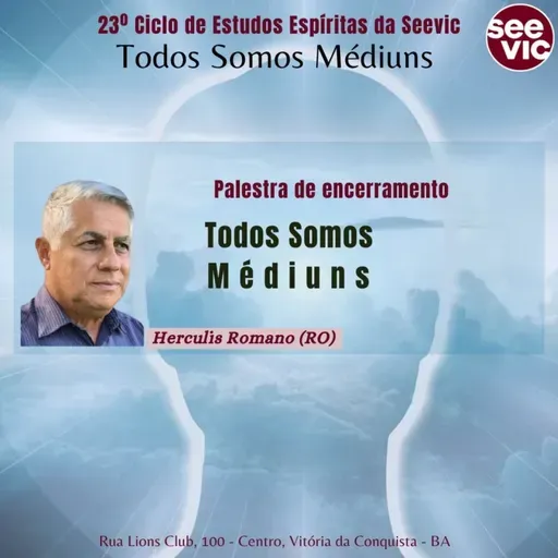 23º Ciclo de Estudos Espíritas da Seevic: Todos Somos Médiuns com Herculis Romano (RO)